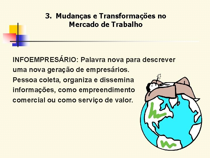 3. Mudanças e Transformações no Mercado de Trabalho INFOEMPRESÁRIO: Palavra nova para descrever uma