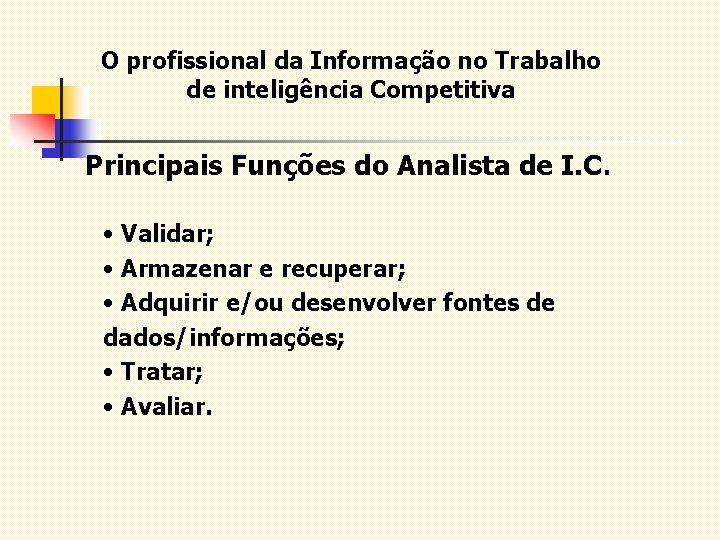 O profissional da Informação no Trabalho de inteligência Competitiva Principais Funções do Analista de