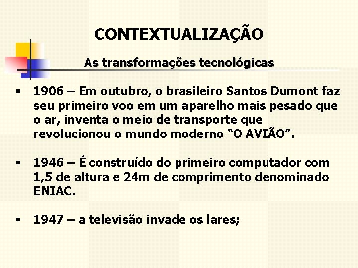 CONTEXTUALIZAÇÃO As transformações tecnológicas § 1906 – Em outubro, o brasileiro Santos Dumont faz