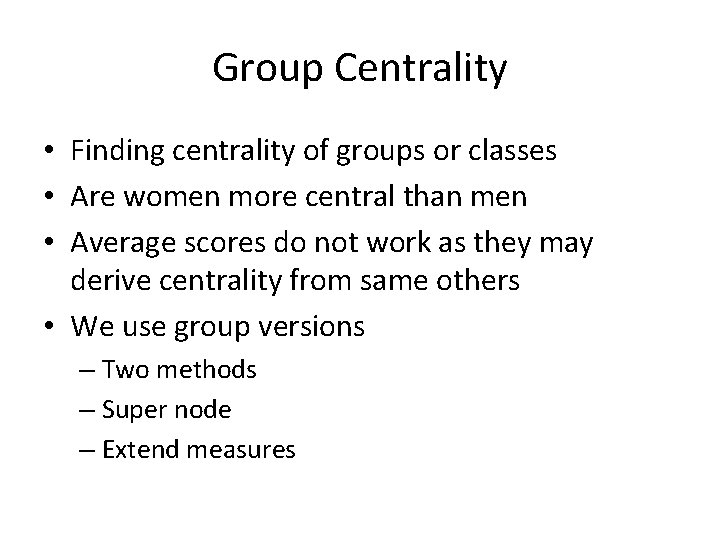 Group Centrality • Finding centrality of groups or classes • Are women more central