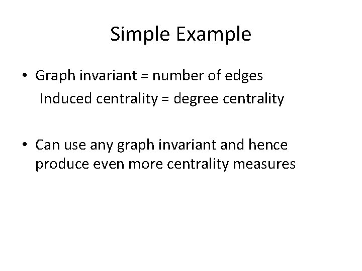 Simple Example • Graph invariant = number of edges Induced centrality = degree centrality