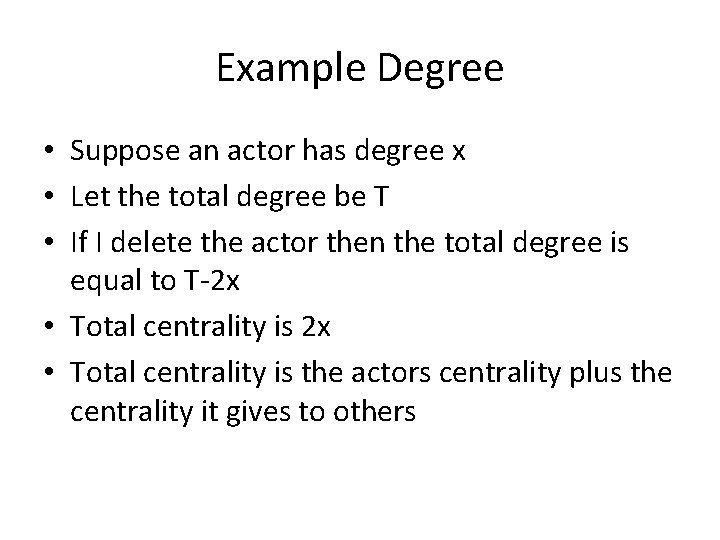 Example Degree • Suppose an actor has degree x • Let the total degree