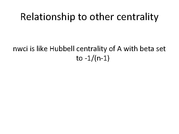 Relationship to other centrality nwci is like Hubbell centrality of A with beta set