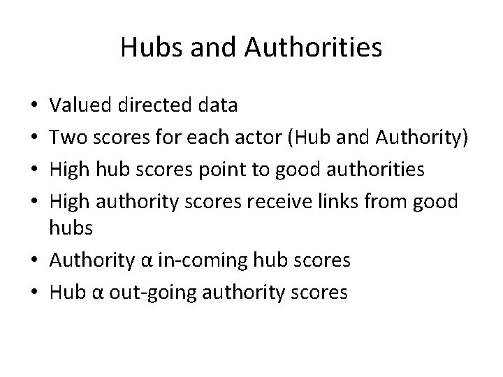 Hubs and Authorities Valued directed data Two scores for each actor (Hub and Authority)