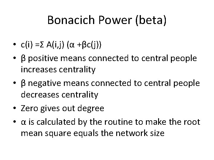 Bonacich Power (beta) • c(i) =Σ A(i, j) (α +βc(j)) • β positive means