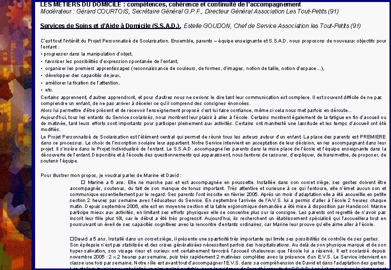 LES METIERS DU DOMICILE : compétences, cohérence et continuité de l’accompagnement Modérateur : Gérard