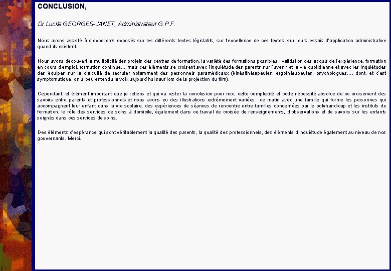 CONCLUSION, Dr Lucile GEORGES-JANET, Administrateur G. P. F. Nous avons assisté à d’excellents exposés