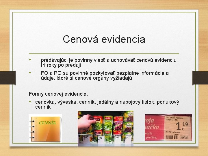 Cenová evidencia • predávajúci je povinný viesť a uchovávať cenovú evidenciu tri roky po