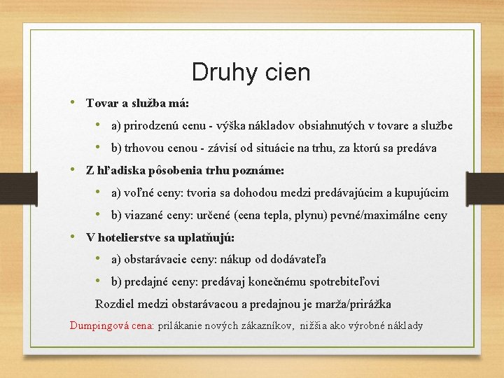 Druhy cien • Tovar a služba má: • a) prirodzenú cenu - výška nákladov