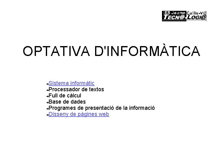 OPTATIVA D'INFORMÀTICA Sistema informàtic ➔Processador de textos ➔Full de càlcul ➔Base de dades ➔Programes
