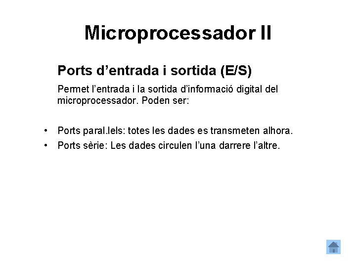 Microprocessador II Ports d’entrada i sortida (E/S) Permet l’entrada i la sortida d’informació digital
