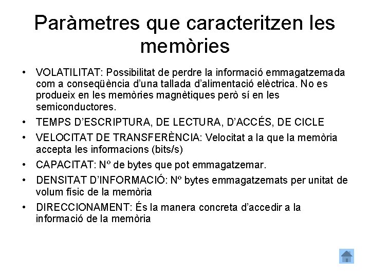 Paràmetres que caracteritzen les memòries • VOLATILITAT: Possibilitat de perdre la informació emmagatzemada com