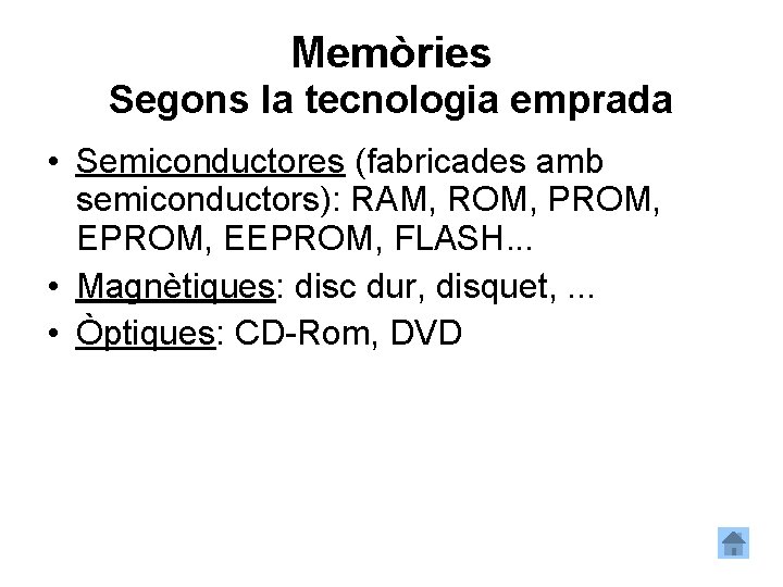 Memòries Segons la tecnologia emprada • Semiconductores (fabricades amb semiconductors): RAM, ROM, PROM, EEPROM,