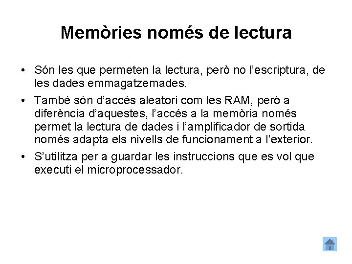 Memòries només de lectura • Són les que permeten la lectura, però no l’escriptura,