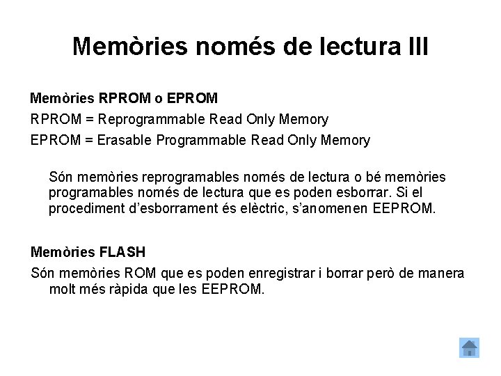 Memòries només de lectura III Memòries RPROM o EPROM RPROM = Reprogrammable Read Only