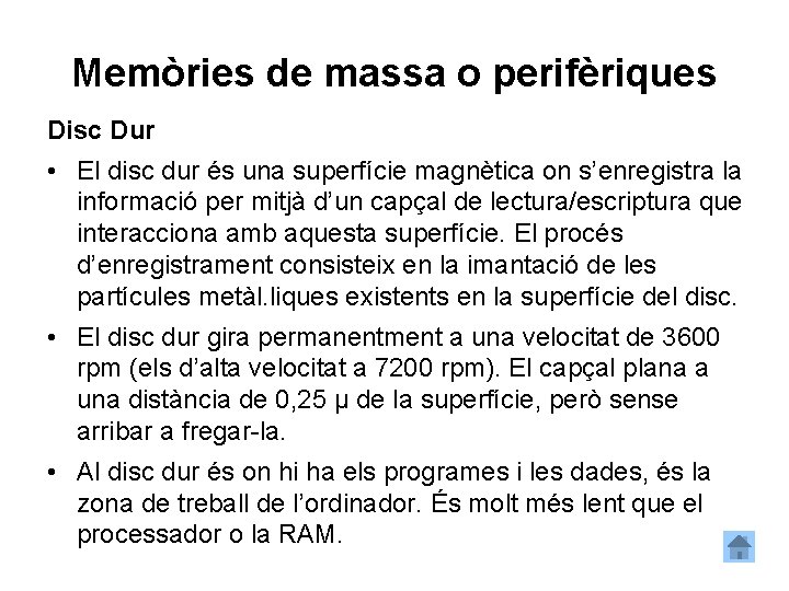 Memòries de massa o perifèriques Disc Dur • El disc dur és una superfície