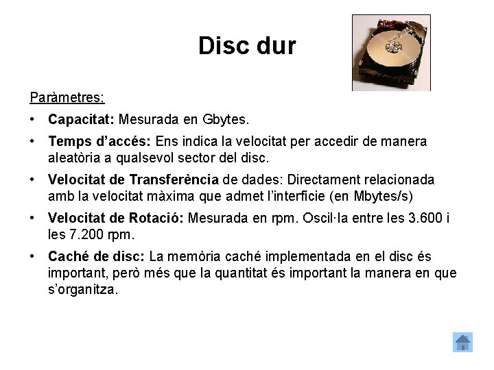 Disc dur Paràmetres: • Capacitat: Mesurada en Gbytes. • Temps d’accés: Ens indica la