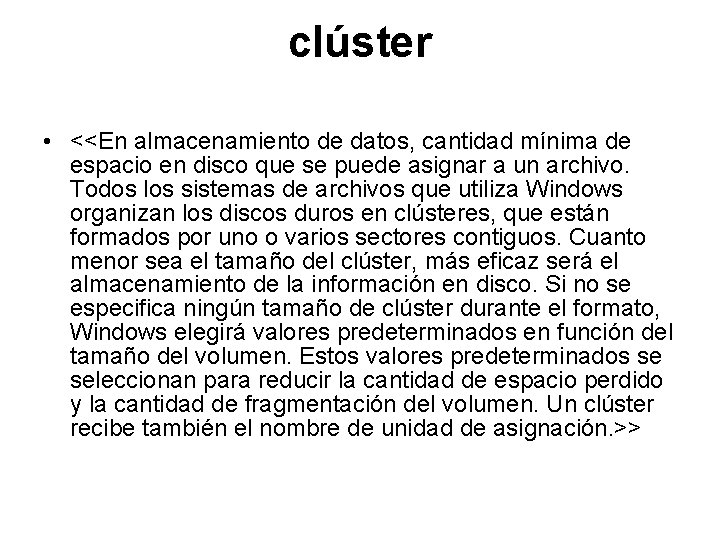 clúster • <<En almacenamiento de datos, cantidad mínima de espacio en disco que se