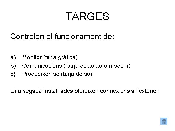 TARGES Controlen el funcionament de: a) b) c) Monitor (tarja gràfica) Comunicacions ( tarja