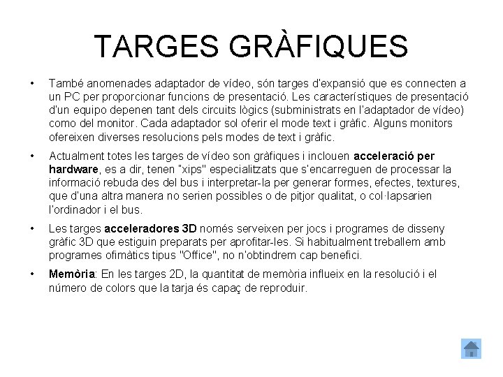 TARGES GRÀFIQUES • També anomenades adaptador de vídeo, són targes d’expansió que es connecten