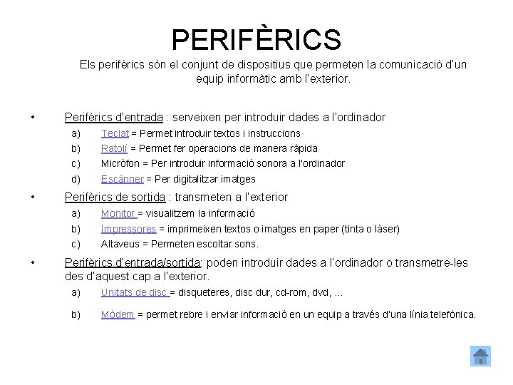 PERIFÈRICS Els perifèrics són el conjunt de dispositius que permeten la comunicació d’un equip