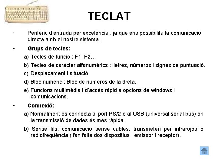 TECLAT • Perifèric d’entrada per excelència , ja que ens possibilita la comunicació directa