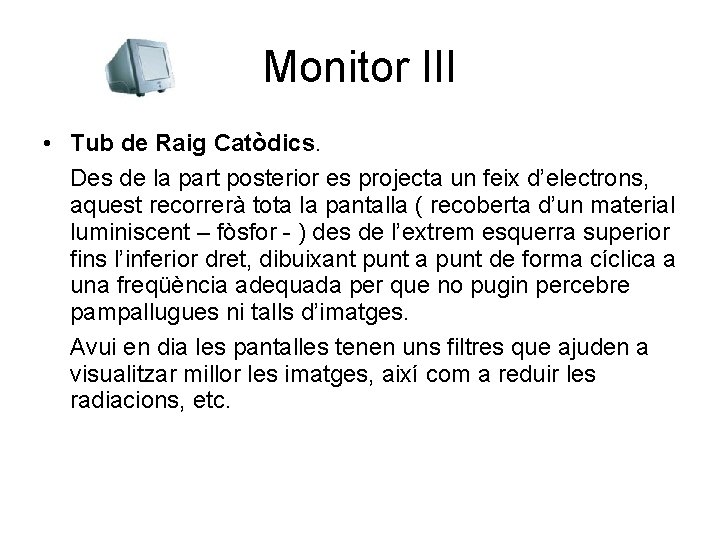 Monitor III • Tub de Raig Catòdics. Des de la part posterior es projecta