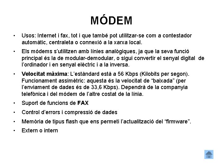 MÓDEM • Usos: Internet i fax, tot i que també pot utilitzar-se com a
