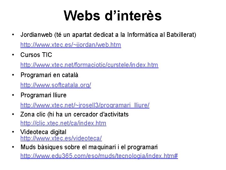 Webs d’interès • Jordianweb (té un apartat dedicat a la Informàtica al Batxillerat) http: