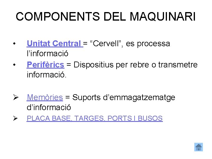 COMPONENTS DEL MAQUINARI • • Unitat Central = “Cervell”, es processa l’informació Perifèrics =