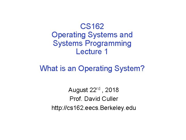 CS 162 Operating Systems and Systems Programming Lecture 1 What is an Operating System?