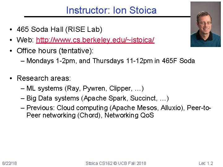 Instructor: Ion Stoica • 465 Soda Hall (RISE Lab) • Web: http: //www. cs.