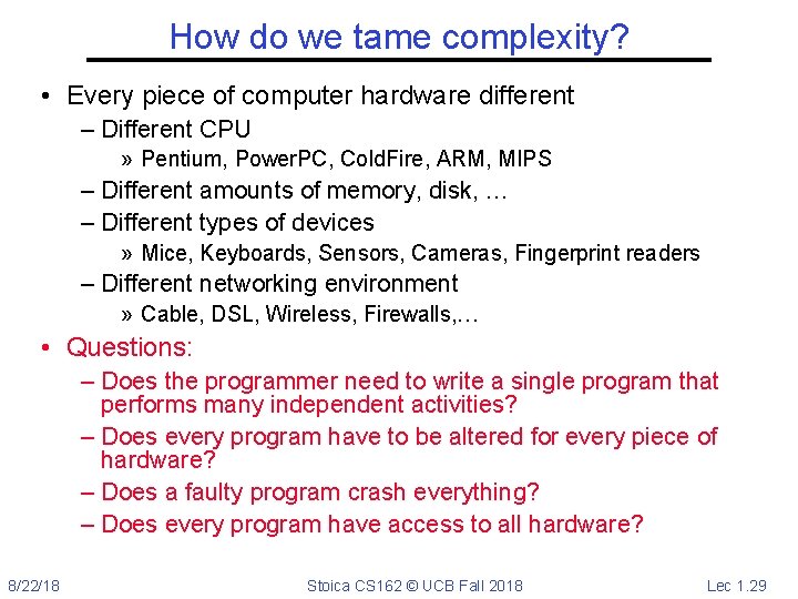 How do we tame complexity? • Every piece of computer hardware different – Different