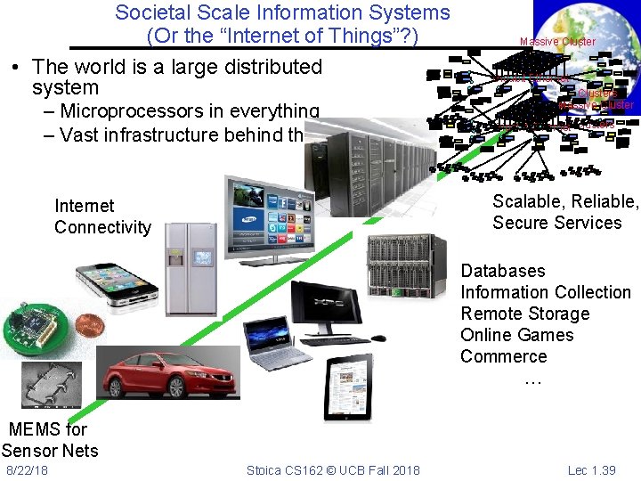 Societal Scale Information Systems (Or the “Internet of Things”? ) • The world is