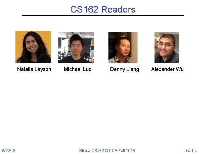 CS 162 Readers Natalia Layson 8/22/18 Michael Luo Denny Liang Stoica CS 162 ©