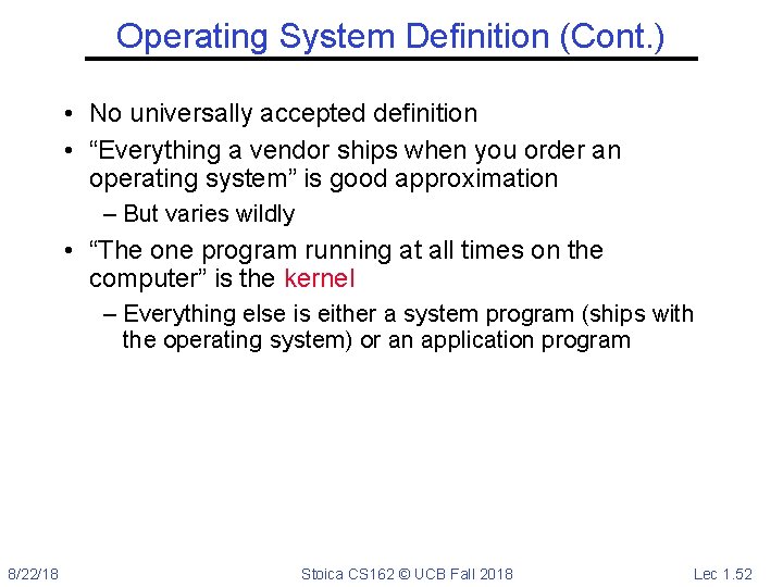 Operating System Definition (Cont. ) • No universally accepted definition • “Everything a vendor