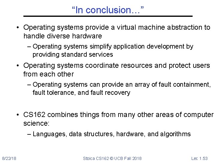 “In conclusion…” • Operating systems provide a virtual machine abstraction to handle diverse hardware