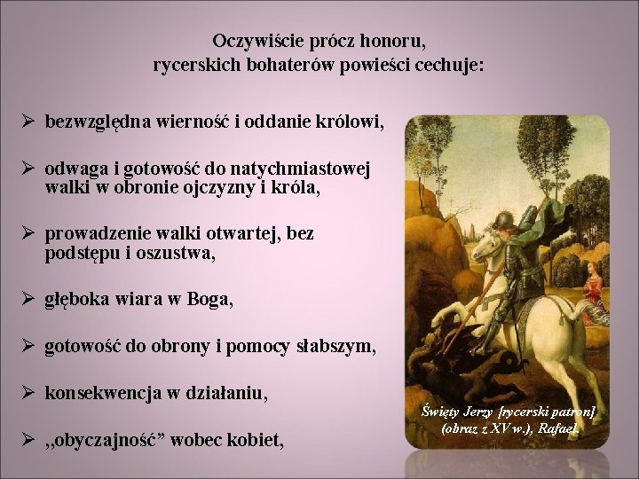 Oczywiście prócz honoru, rycerskich bohaterów powieści cechuje: Ø bezwzględna wierność i oddanie królowi, Ø