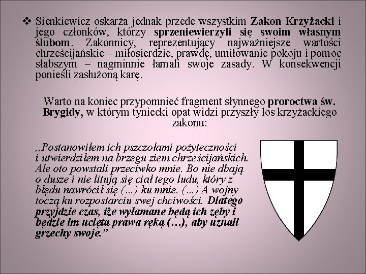 v Sienkiewicz oskarża jednak przede wszystkim Zakon Krzyżacki i jego członków, którzy sprzeniewierzyli się