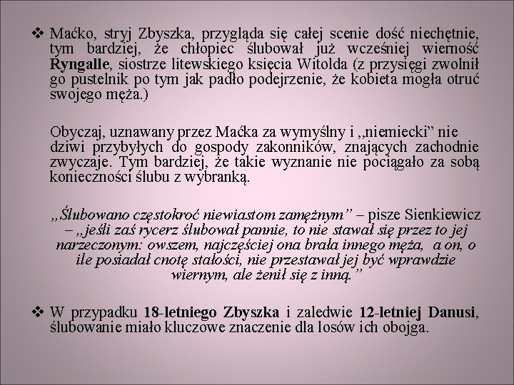 v Maćko, stryj Zbyszka, przygląda się całej scenie dość niechętnie, tym bardziej, że chłopiec
