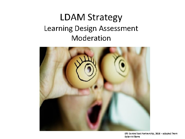 LDAM Strategy Learning Design Assessment Moderation Df. E Central East Partnership, 2018 – adapted