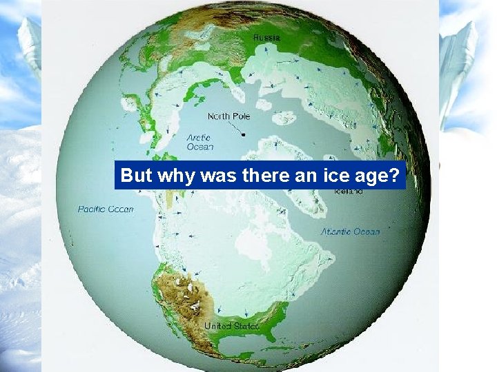 But why was there an ice age? 