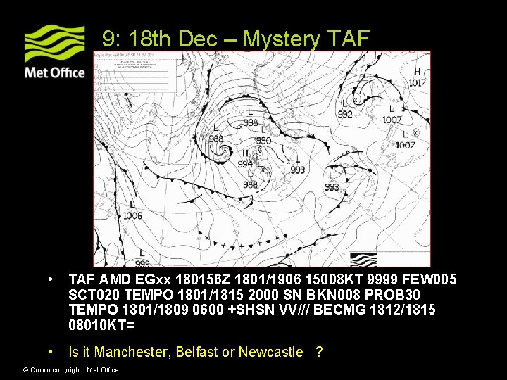 9: 18 th Dec – Mystery TAF • TAF AMD EGxx 180156 Z 1801/1906 9: 18 th Dec – Mystery TAF • TAF AMD EGxx 180156 Z 1801/1906