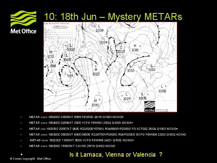 10: 18 th Jun – Mystery METARs • METAR xxxx 180430 Z 03009 KT 10: 18 th Jun – Mystery METARs • METAR xxxx 180430 Z 03009 KT
