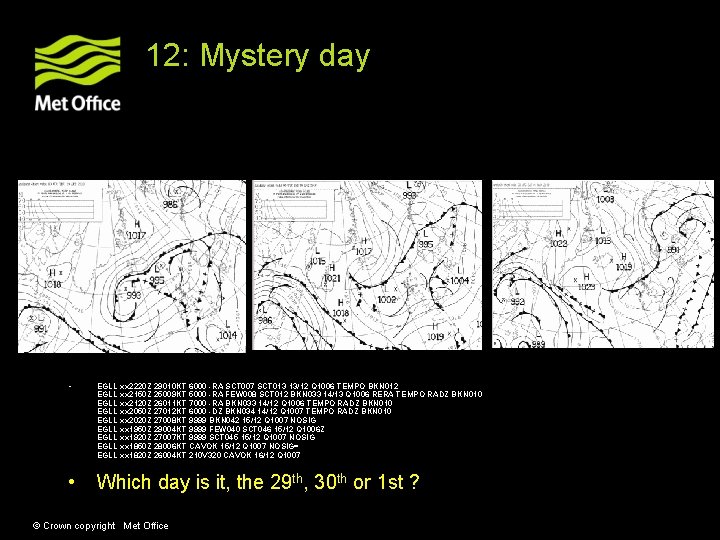 12: Mystery day • EGLL xx 2220 Z 29010 KT 6000 -RA SCT 007 12: Mystery day • EGLL xx 2220 Z 29010 KT 6000 -RA SCT 007