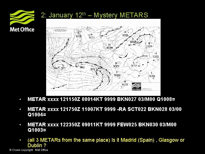 2: January 12 th – Mystery METARS • METAR xxxx 121150 Z 08014 KT 2: January 12 th – Mystery METARS • METAR xxxx 121150 Z 08014 KT