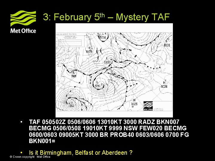 3: February 5 th – Mystery TAF • TAF 050502 Z 0506/0606 13010 KT 3: February 5 th – Mystery TAF • TAF 050502 Z 0506/0606 13010 KT
