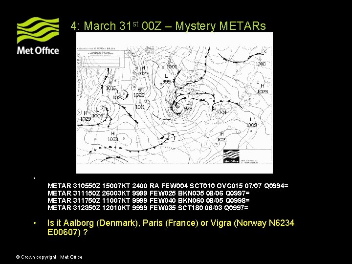 4: March 31 st 00 Z – Mystery METARs • • METAR 310550 Z 4: March 31 st 00 Z – Mystery METARs • • METAR 310550 Z