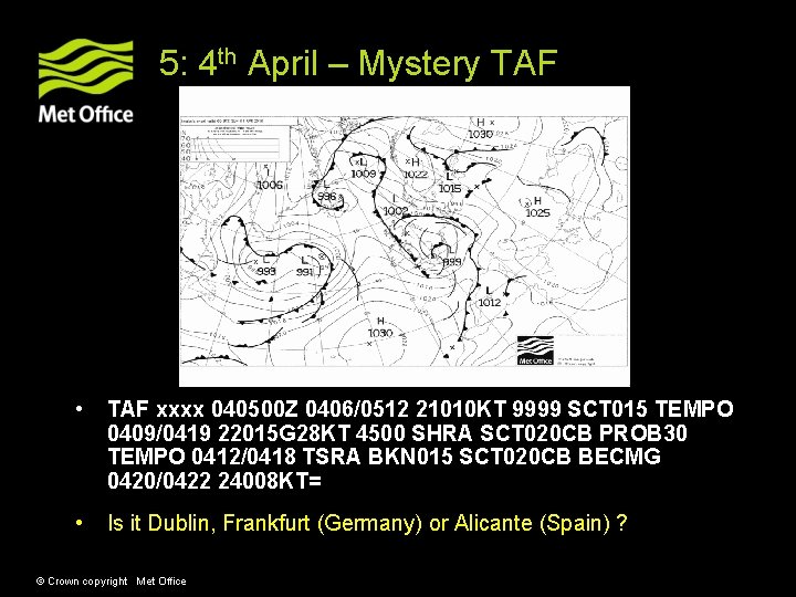 5: 4 th April – Mystery TAF • TAF xxxx 040500 Z 0406/0512 21010 5: 4 th April – Mystery TAF • TAF xxxx 040500 Z 0406/0512 21010