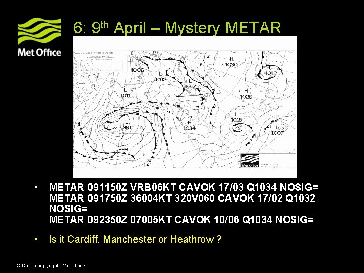 6: 9 th April – Mystery METAR • METAR 091150 Z VRB 06 KT 6: 9 th April – Mystery METAR • METAR 091150 Z VRB 06 KT